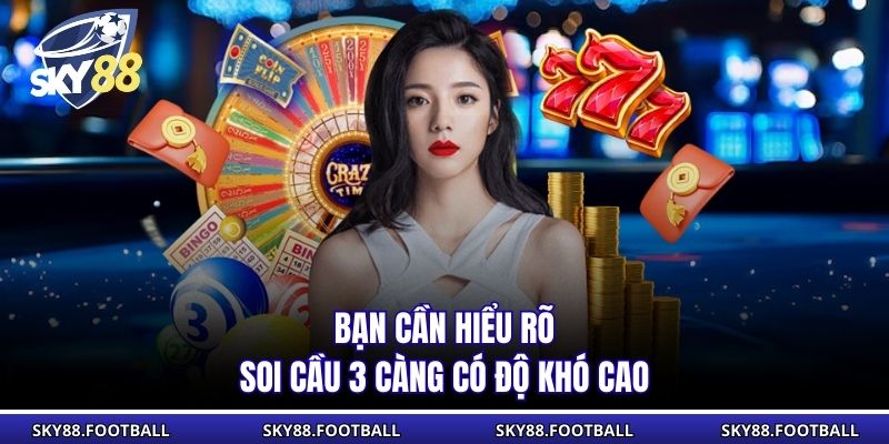 Soi Cầu Ba Càng Khái Niệm,Kinh Nghiệm Của Chuyên Gia 3 Bạn cần hiểu rõ soi cầu 3 càng có độ khó cao