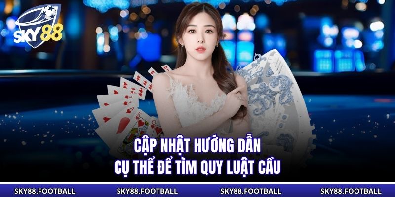 Soi Cầu Baccarat - Mẹo Soi Cầu Tăng Tỷ Lệ Thắng Tại SKY88 3 Cập nhật hướng dẫn cụ thể để tìm quy luật cầu