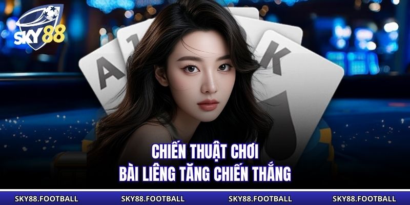 Game Bài Liêng - Cuộc Đấu Tâm Lý Kịch Tính Qua Từng Vòng 3 Chiến thuật chơi bài Liêng tăng chiến thắng