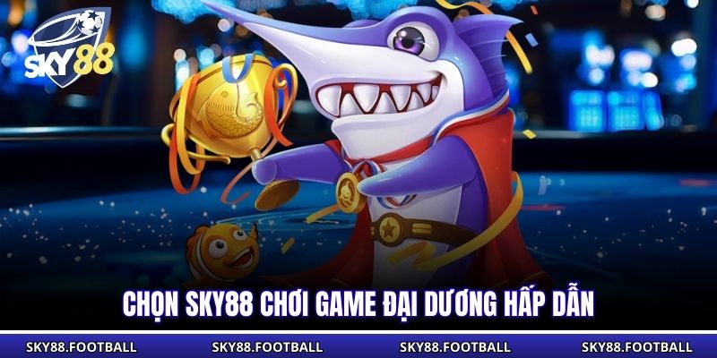 Bắn Cá Ăn Xu - Bí Quyết Thắng Lớn Dễ Dàng Và Hiệu Quả 3 Chọn SKY88 chơi game đại dương hấp dẫn