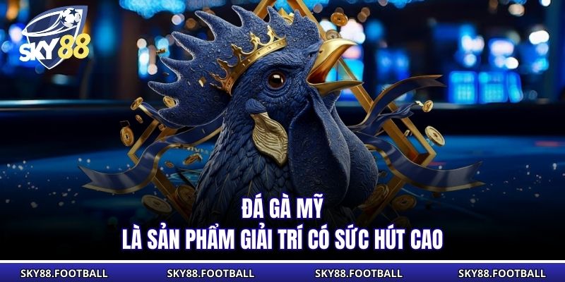 Đá Gà Mỹ - Cuộc Đối Đầu Kịch Tính Trên Nền Tảng SKY88 1 Đá gà Mỹ là sản phẩm giải trí có sức hút cao
