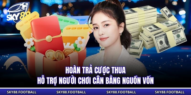 Hoàn Trả Cược Thua Sky88 | Khuyến Mãi Siêu Hấp Dẫn 2026 1 Hoàn trả cược thua hỗ trợ người chơi cân bằng nguồn vốn