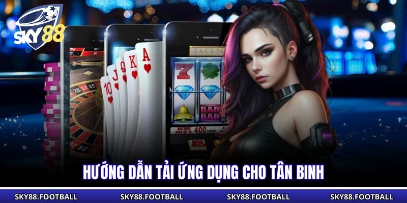 Tải App Sky88 | Hướng Dẫn Các Bước Giải Trí Nhanh, An Toàn 3 Hướng dẫn tải ứng dụng cho tân binh