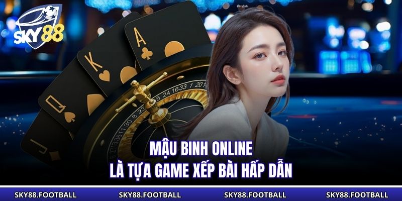 Mậu Binh Online - Game Bài Xếp Chi Kịch Tính Trí Tuệ 1 Mậu Binh online là tựa game xếp bài hấp dẫn