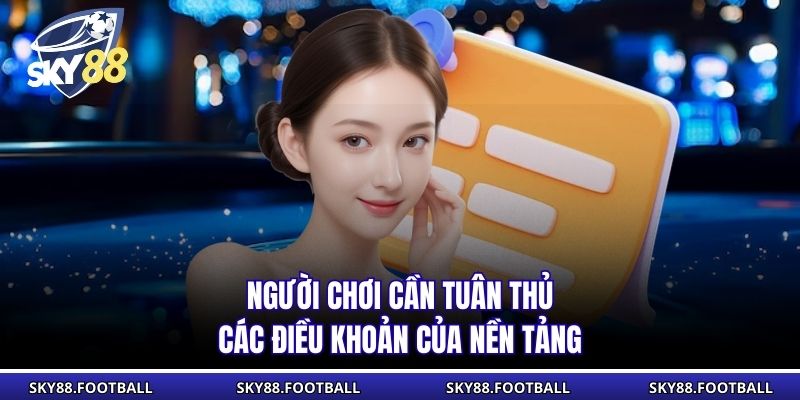 Miễn Trừ Trách Nhiệm 4 Người chơi cần tuân thủ các điều khoản của nền tảng