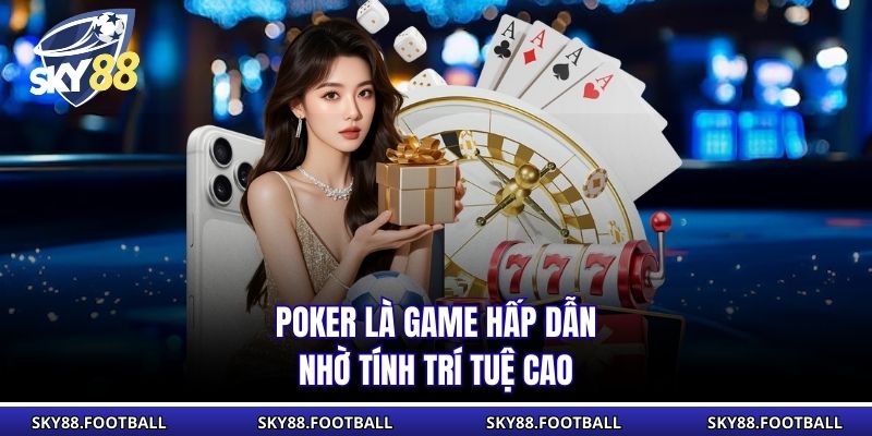 Poker Online - Trò Chơi Bài Trí Tuệ Hấp Dẫn Tại SKY88 1 Poker là game hấp dẫn nhờ tính trí tuệ cao