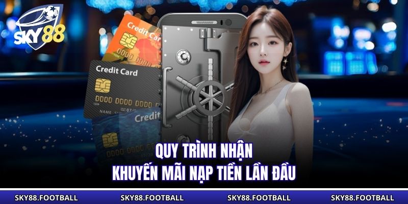 Nạp Lần Đầu Sky88 | Thể Lệ, Điều Kiện Nhận Khuyến Mãi 3 Quy trình nhận khuyến mãi nạp tiền lần đầu