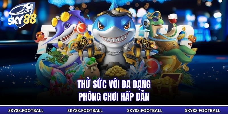 Bắn Cá Hải Tặc SKY88 - Hành Trình Săn Thưởng Kịch Tính 2 Thử sức với đa dạng phòng chơi hấp dẫn