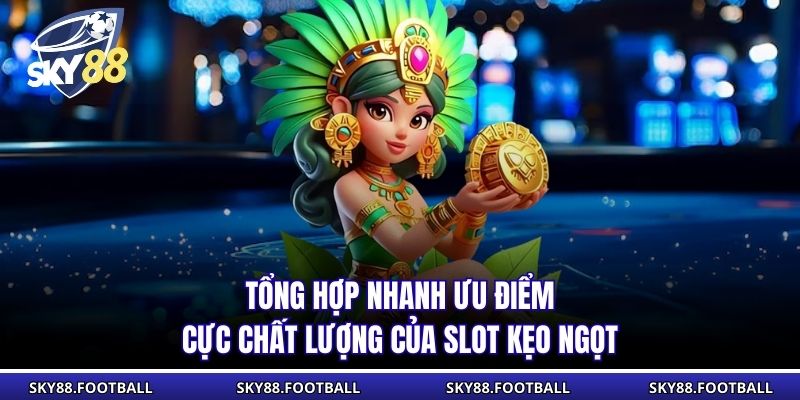 Nổ Hũ Kẹo Ngọt SKY88 Hấp Dẫn Người Chơi Ngay Từ Lần Quay 2 Tổng hợp nhanh ưu điểm cực chất lượng của slot kẹo ngọt