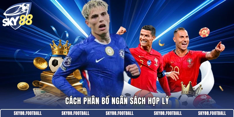 Kinh Nghiệm Soi Kèo Bóng Đá - Bí Quyết Thành Công 2026 3 Cách phân bổ ngân sách hợp lý