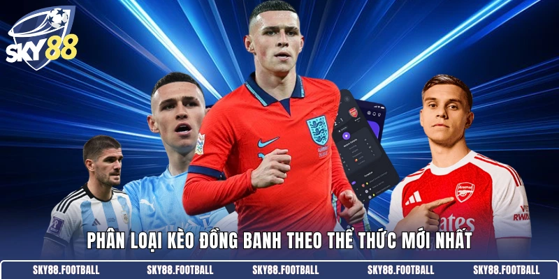 Kèo Đồng Banh Là Gì - Cẩm Nang Cá Cược Bạn Cần Biết 2 Phân loại kèo đồng banh theo thể thức mới nhất